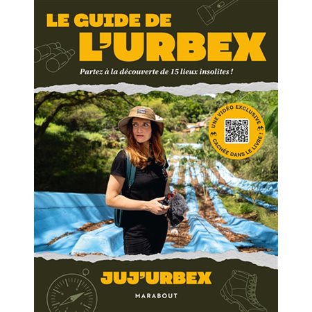 Le guide de l'urbex : Partez à la découverte de 15 lieux insolites ! : Parcs d'attractions abandonnés, villas désertes, Tchernobyl, Fukushima, etc. Des QR codes permettent d'accéder à des vidéos de s