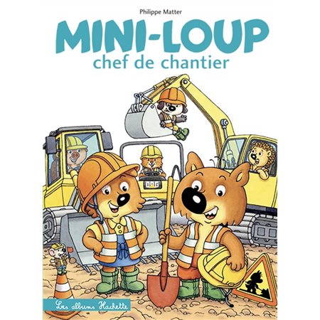 Mini-Loup chef de chantier : Mini-Loup : Couverture rigide