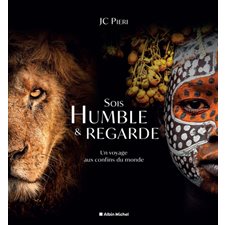 Sois humble & regarde : Un voyage aux confins du monde : A travers une sélection de photographies prises dans onze territoires à travers le monde, JC Pieri donne à voir différents peuples, et animaux