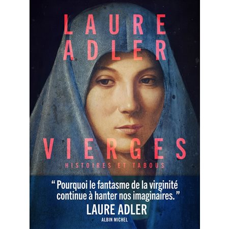Vierges : Histoires et tabous : Une étude de la représentation de la virginité dans l'histoire de l'art, des sculptures du Moyen Age aux créations de Sophie Calle, en passant par les chefs-d'oeuvre d