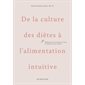 De la culture des diètes à l'alimentation intuitive : Réflexions pour manger en paix et apprécier ses cuisses : Nouvelle édition