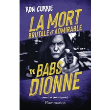 La mort brutale et admirable de Babs Dionne : Flammarion thriller : POL