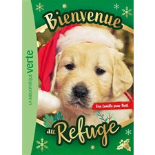 Une famille pour Noël : Bienvenue au refuge : Bibliothèque verte. Ma première bibliothèque verte : 6-8
