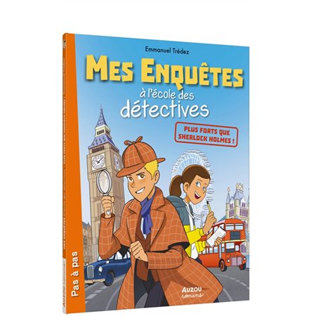 Plus forts que Sherlock Holmes ! : Mes enquêtes à l'école des détectives