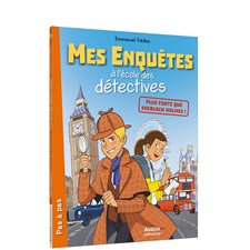 Plus forts que Sherlock Holmes ! : Mes enquêtes à l'école des détectives