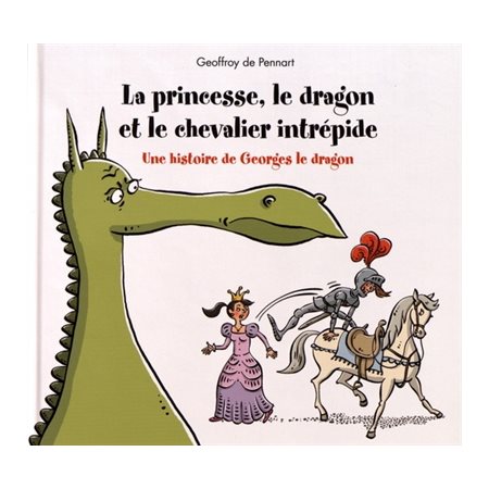 La princesse, le dragon et le chevalier intrépide : une histoire de Georges le dragon
