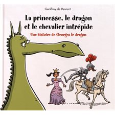 La princesse, le dragon et le chevalier intrépide : une histoire de Georges le dragon