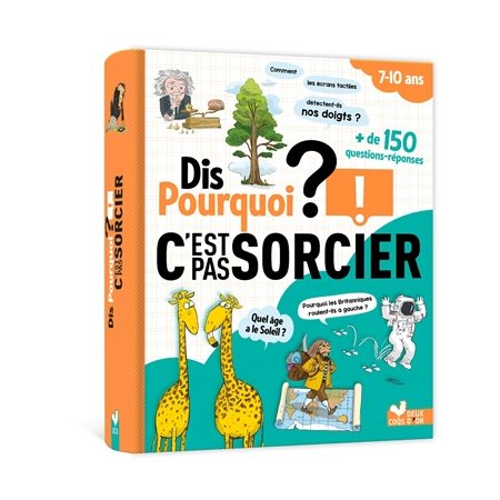 Dis pourquoi ? : C'est pas sorcier ! : + de 150 questions-réponses : Dis pourquoi ?