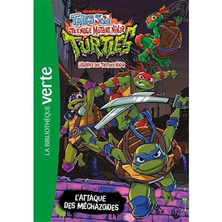 Légendes des Tortues ninja T.01 : L'attaque des méchazoïdes : Bibliothèque verte : 6-8