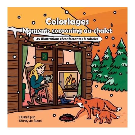 Moments cocooning au chalet : Coloriages : 45 illustrations réconfortantes à colorier