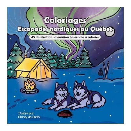 Escapades nordiques au Québec : Coloriages : 45 illustrations apaisantes à colorier