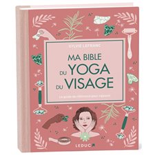 Ma bible du yoga du visage : Le guide de référence pour rajeunir : Bible luxe