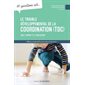 10 questions sur ... le trouble développemental de la coordination (TDC) chez l'enfant et l'adolescent : 10 questions sur ...