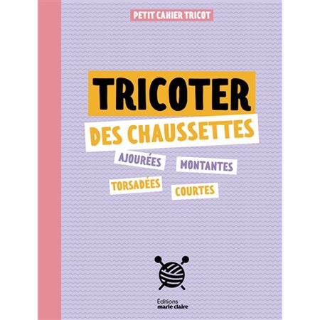 Tricoter des chaussettes : Petit cahier tricot, Petits cahiers