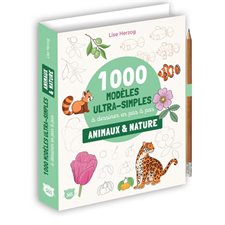 1 000 modèles ultra-simples à dessiner en pas à pas : Animaux & nature