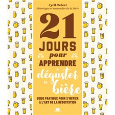 21 jours pour apprendre à déguster la bière : Guide pratique pour s'initier à l'art de la dégustation