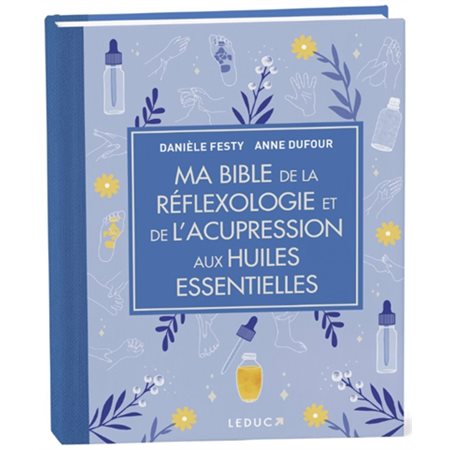 Ma bible de la réflexologie et de l'acupression aux huiles essentielles