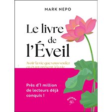 Le livre de l'éveil : Avoir la vie que vous voulez en étant présent à la vie que vous avez : L'odyssée intérieure