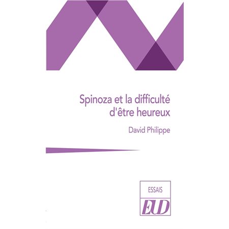 Spinoza et la difficulté d'être heureux (FP) : Essais