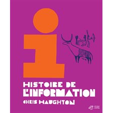 Histoire de l'information : Un voyage au coeur de l'évolution du savoir, de la communication et de l'information, depuis l'origine du langage et des premières peintures rupestres jusqu'aux réseaux so