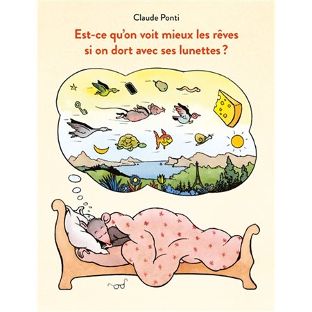 Est-ce qu'on voit mieux les rêves si on dort avec ses lunettes ? : Recueil de chroniques parues dans Philosophie magazine dans lesquelles C. Ponti répond aux questions que les enfants