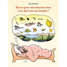 Est-ce qu'on voit mieux les rêves si on dort avec ses lunettes ? : Recueil de chroniques parues dans Philosophie magazine dans lesquelles C. Ponti répond aux questions que les enfants