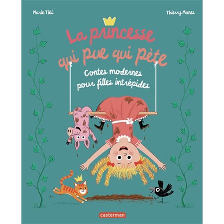 La princesse qui pue qui pète : Contes modernes pour filles intrépides : Casterminouche : Couverture rigide