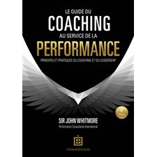 Le guide du coaching au service de la performance : principes et pratiques du coaching et du leadership