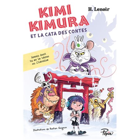 Kimi Kimura et la cata des contes : Roman dont tu es le héros ou l'héroïne : Pépix : 9-11