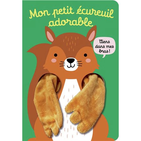 Mon petit écureuil adorable : Mes livres marionnettes. Les livres câlins : Livre cartonné
