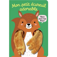 Mon petit écureuil adorable : Mes livres marionnettes. Les livres câlins : Livre cartonné