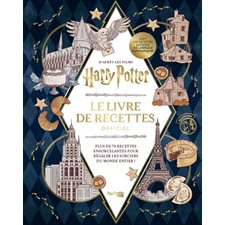 Harry Potter : Le livre de recettes officiel, d'après les films : Plus de 70 recettes ensorcelantes pour régaler les sorciers du monde entier !
