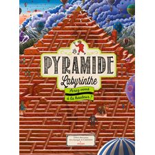 La pyramide labyrinthe : Serez-vous à la hauteur ? : Avec des labyrinthes à résoudre et des objets à repérer sur les pages.