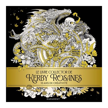 Le livre collector de Kerby Rosanes : 10 ans de créativité : Célébrez 10 ans de coloriage avec l'univers époustouflant de Kerby Rosanes !