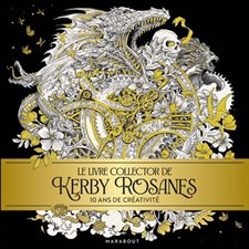 Le livre collector de Kerby Rosanes : 10 ans de créativité : Célébrez 10 ans de coloriage avec l'univers époustouflant de Kerby Rosanes !