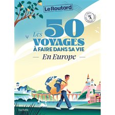 Les 50 voyages à faire dans sa vie : en Europe : L'Europe autrement, slow tourisme : Le guide du routard
