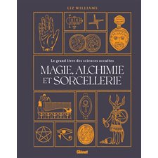 Magie, alchimie et sorcellerie : Le grand livre des sciences occultes : Référence