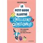 Le petit guide illustré de l'intelligence émotionnelle : Enfin comprendre ses émotions pour mieux vivre avec !