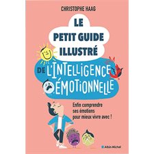 Le petit guide illustré de l'intelligence émotionnelle : Enfin comprendre ses émotions pour mieux vivre avec !