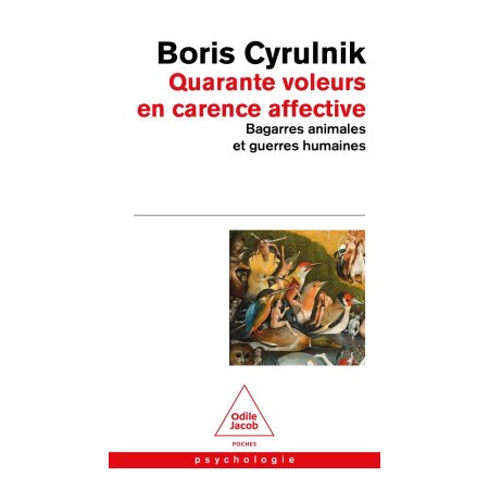 Quarante voleurs en carence affective : Bagarres animales et guerres humaines (FP) : Poches Odile Jacob. Psychologie