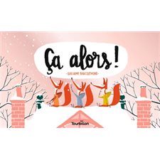 Ca alors ! : Un conte mettant en scène divers animaux habitant un même immeuble : Livre cartonné