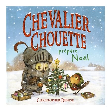 Chevalier Chouette prépare Noël : Chevalier Chouette : Livre cartonné