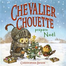 Chevalier Chouette prépare Noël : Chevalier Chouette : Livre cartonné