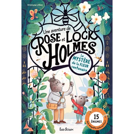 Le mystère de la fleur centenaire : Une aventure de Rose et Lock Holmes : 15 énigmes et activités