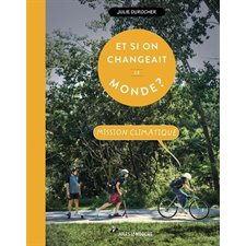Et si on changeait le monde ? : Mission climatique