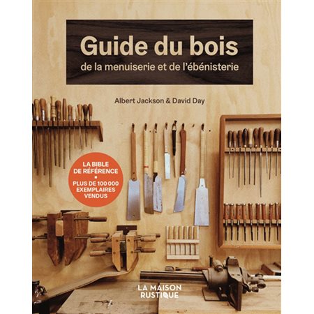 Guide du bois, de la menuiserie et de l'ébénisterie : La maison rustique