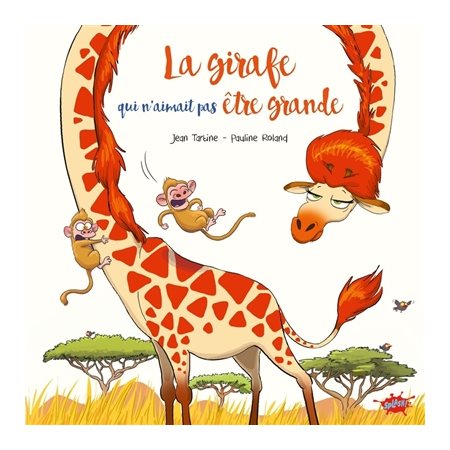 La girafe qui n'aimait pas être grande : Couverture rigide