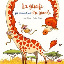 La girafe qui n'aimait pas être grande : Couverture rigide
