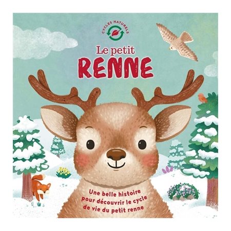Le petit renne : Une belle histoire pour découvrir le cycle de vie du petit renne : Cycles naturels : Couverture rigide