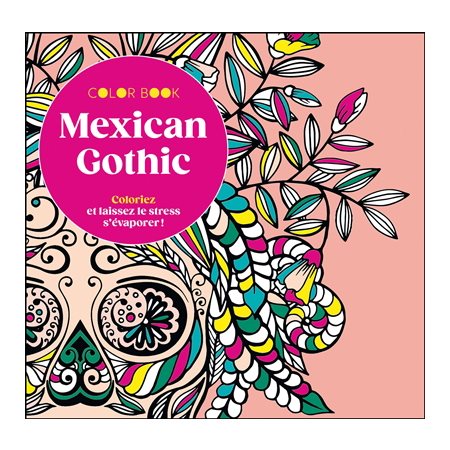 Mexican gothic : ¢oloriez et laissez le stress s'évaporer ! : Coloriages pour adultes